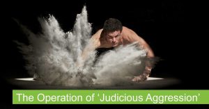 The Operation of Judicious Aggression
